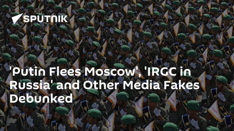 'Putin Flees Moscow', 'IRGC in Russia' and Other Media Fakes Debunked