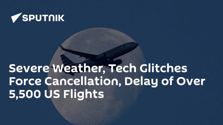 Severe Weather, Tech Glitches Force Cancellation, Delay of Over 5,500 US Flights