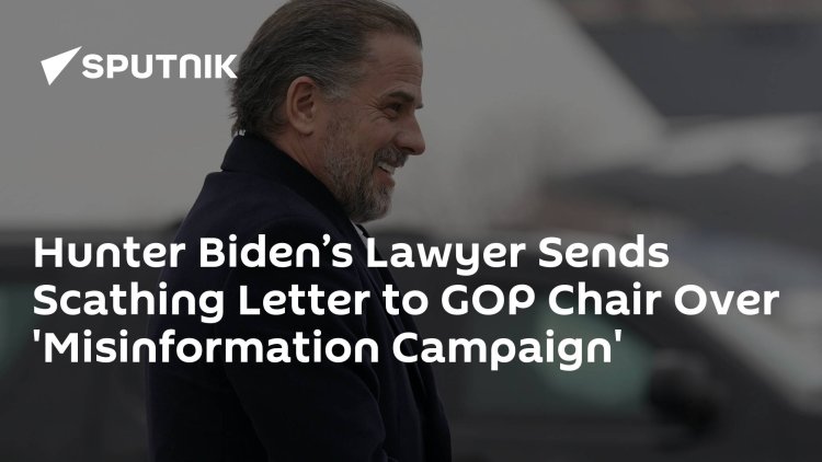 Hunter Biden’s Lawyer Sends Scathing Letter to GOP Chair Over 'Misinformation Campaign'
