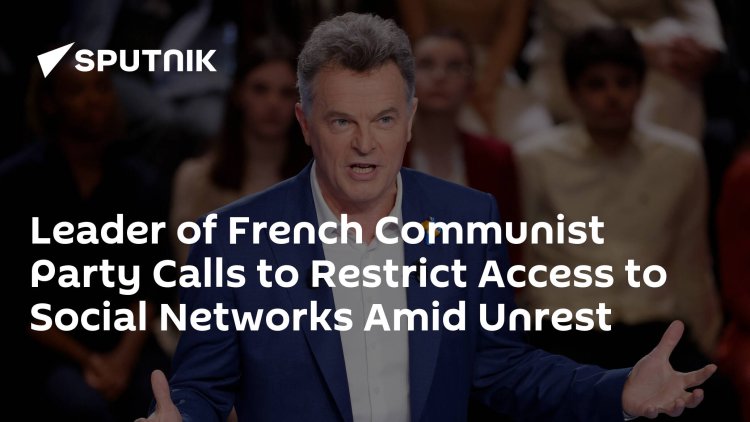 Leader of French Communist Party Calls to Restrict Access to Social Networks Due to Unrest