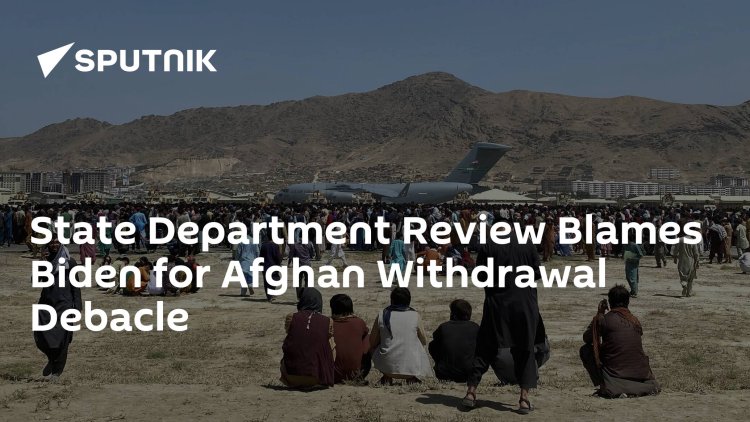 State Department Review Blames Biden for Afghan Withdrawal Debacle