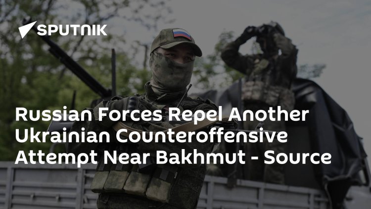 Russian Forces Repel Another Ukrainian Counteroffensive Attempt Near Bakhmut - Source