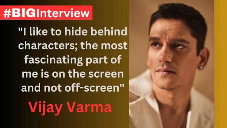 Vijay Varma: I like to hide behind characters