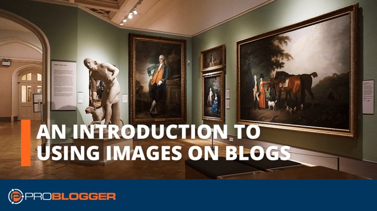 An Introduction to Using Images on Blogs