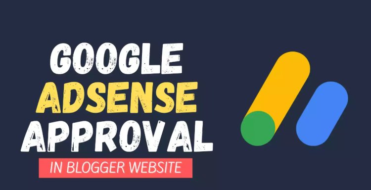 How To Get Google Adsense Approval Faster In Blogger?